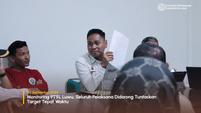 
					Monitoring PTSL Luwu, Seluruh Pelaksana Didorong Tuntaskan Target Tepat Waktu