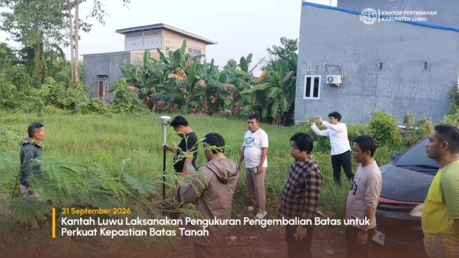 
					Kantah Luwu Laksanakan Pengukuran Pengembalian Batas untuk Perkuat Kepastian Batas Tanah